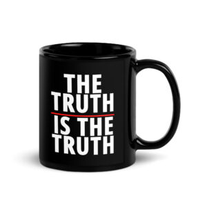 THE TRUTH IS THE TRUTH Black Coffee Mug