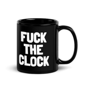 FUCK THE CLOCK Black Coffee Mug