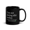 I'm Not Doing Shit Today Mission Accomplished Coffee Mug