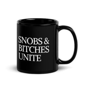 SNOBS & BITCHES UNITE Black Coffee Mug