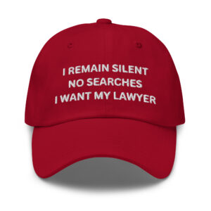 I REMAIN SILENT NO SEARCHES I WANT MY LAWYER Embroidered Dad hat