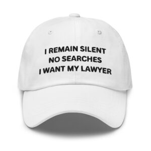 I REMAIN SILENT NO SEARCHES I WANT MY LAWYER Dad hat (Embroidered)