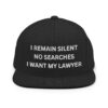 I REMAIN SILENT NO SEARCHES I WANT MY LAWYER Flat Brim Hat