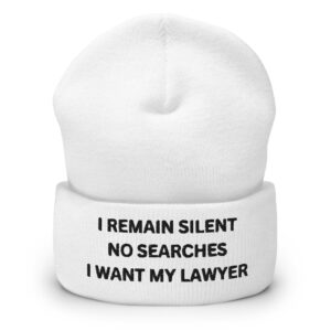 I REMAIN SILENT NO SEARCHES I WANT MY LAWYER Beanie Hat (Embroidered)