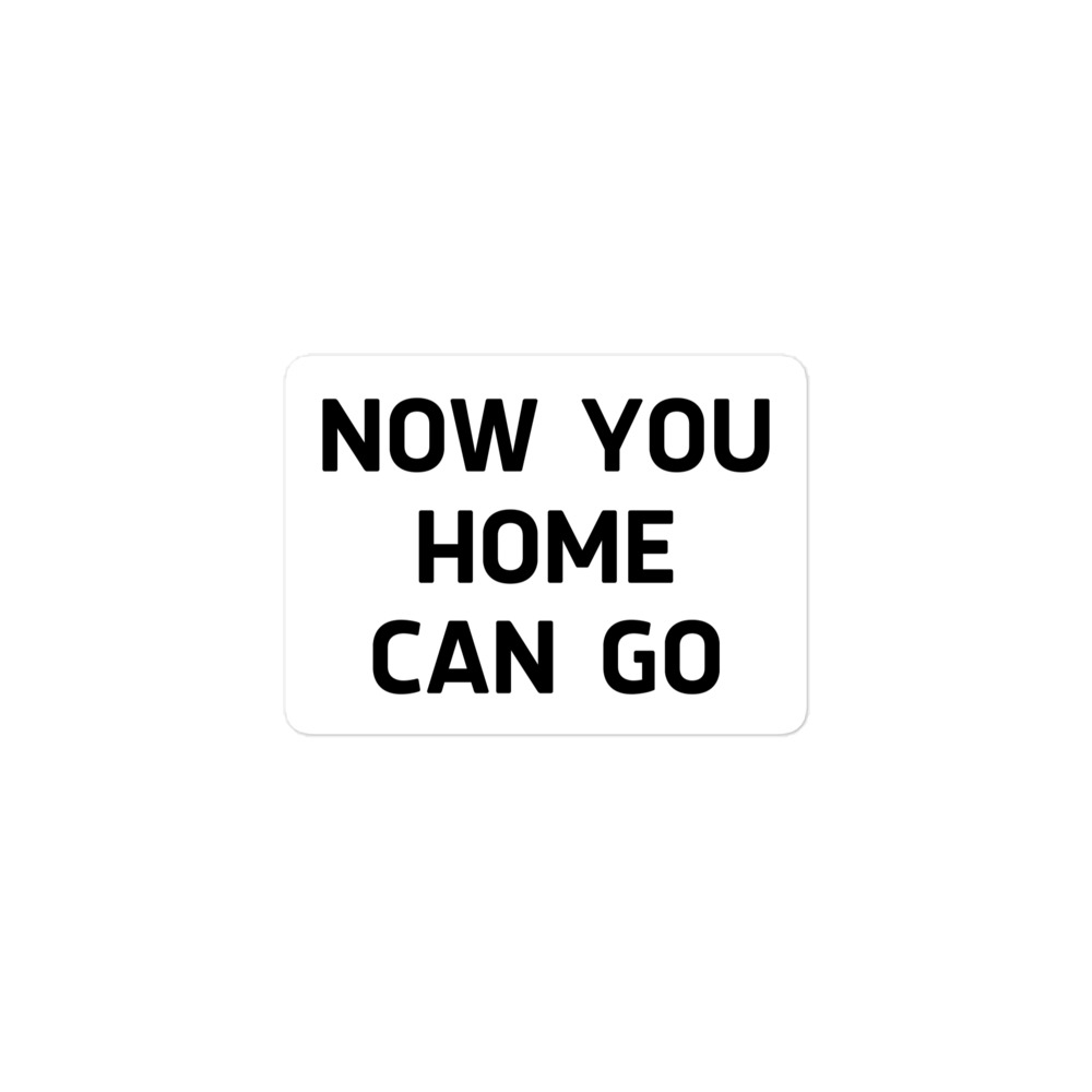 NOW YOU HOME CAN GO Sticker - Image 2