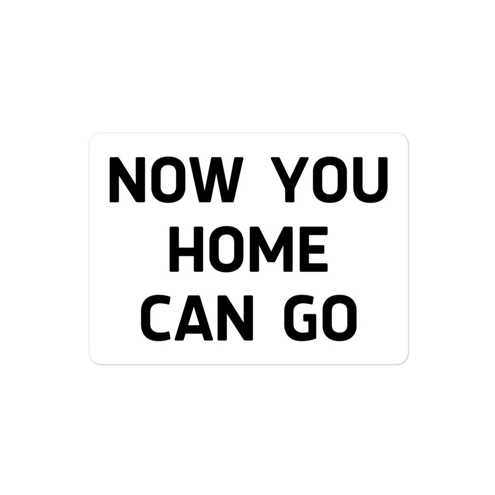 NOW YOU HOME CAN GO Sticker - Image 3