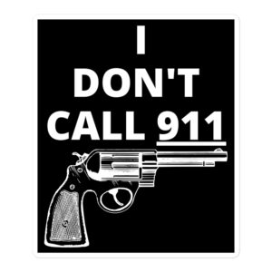 I DON'T CALL 911 (gun) sticker
