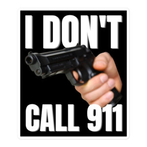 I DON’T CALL 911 - Hand Gun sticker