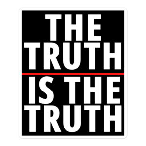 THE TRUTH IS THE TRUTH Sticker