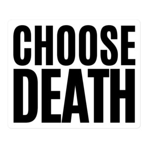 CHOOSE DEATH (in big black letters) Sticker