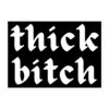 Thick Bitch sticker