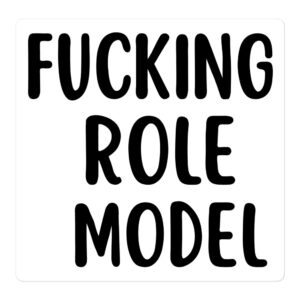 FUCKING ROLE MODEL sticker