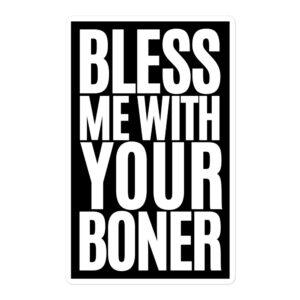 BLESS ME WITH YOUR BONER Sticker