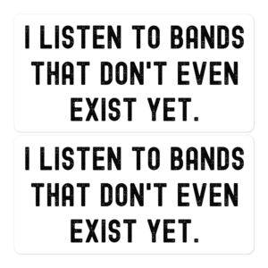 I Listen To Bands That Don’t Even Exist Yet (in distressed black letters) Sticker Pack