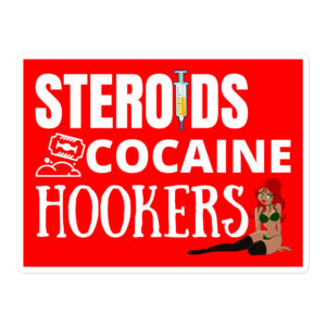 STEROIDS COCAINE HOOKERS Sticker
