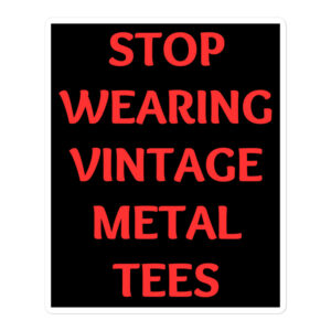 STOP WEARING VINTAGE METAL TEES Sticker