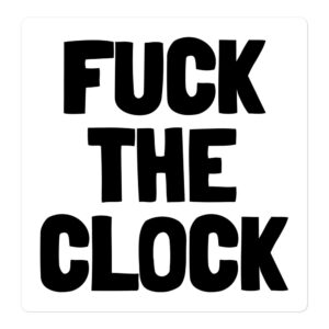 FUCK THE CLOCK Sticker