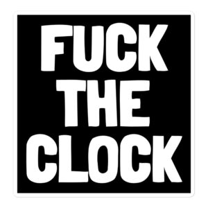 FUCK THE CLOCK Black Sticker