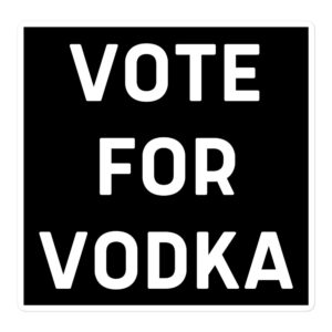 VOTE FOR VODKA Sticker