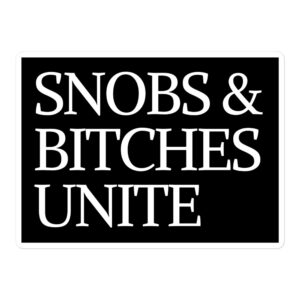 SNOBS & BITCHES UNITE Black Sticker