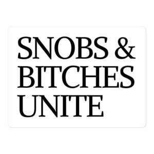 SNOBS & BITCHES UNITE Sticker