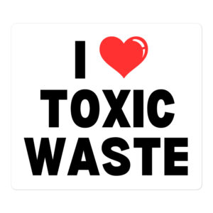 I LOVE TOXIC WASTE Sticker