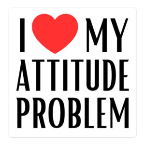 I Love My Attitude Problem sticker