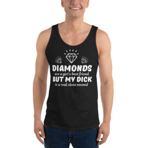 DIAMONDS are a girl's best friend BUT MY DICK is a real close second tank top