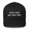 Stay Off My Day Off Trucker Cap | Anti-Caps (Embroidered)
