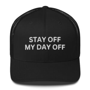 Stay Off My Day Off Trucker Cap | Anti-Caps (Embroidered)