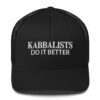 Kabbalists Do It Better Trucker Hat (Embroidered)