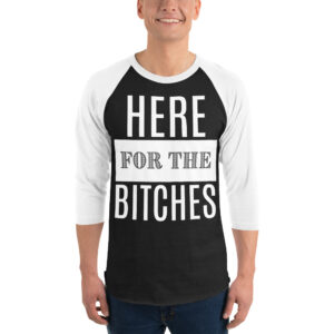 Stix Zadinia HERE FOR THE BITCHES raglan shirt