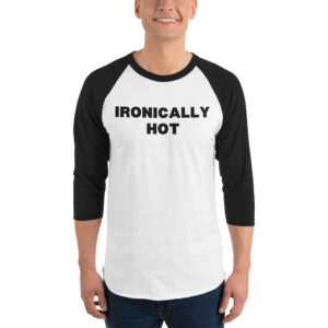 IRONICALLY HOT (in black letters) Baseball Shirt