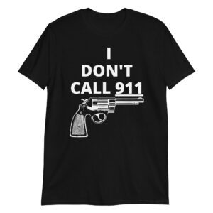 I DON’T CALL 911 (gun) T-Shirt