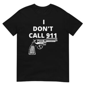 Alternative view of I DON’T CALL 911 (gun) T-Shirt