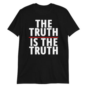 THE TRUTH IS THE TRUTH T-Shirt