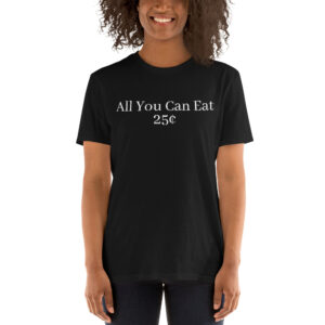 All You Can Eat 25¢ Unisex T-Shirt (White on Black)
