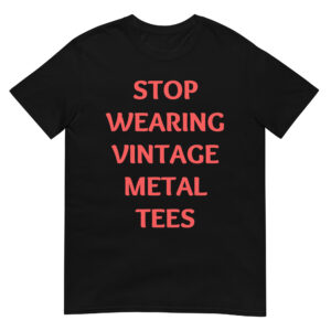 STOP WEARING VINTAGE METAL TEES T-Shirt