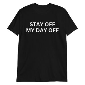 Alternative view of STAY OFF MY DAY OFF T-Shirt