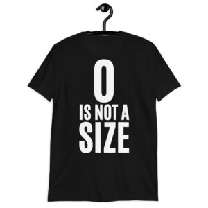 Zero Is Not A Size Unisex T-Shirt