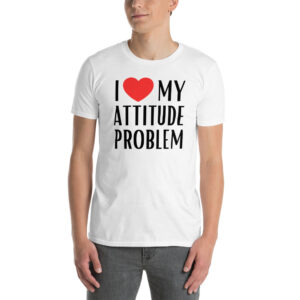 I Love My Attitude Problem T-Shirt