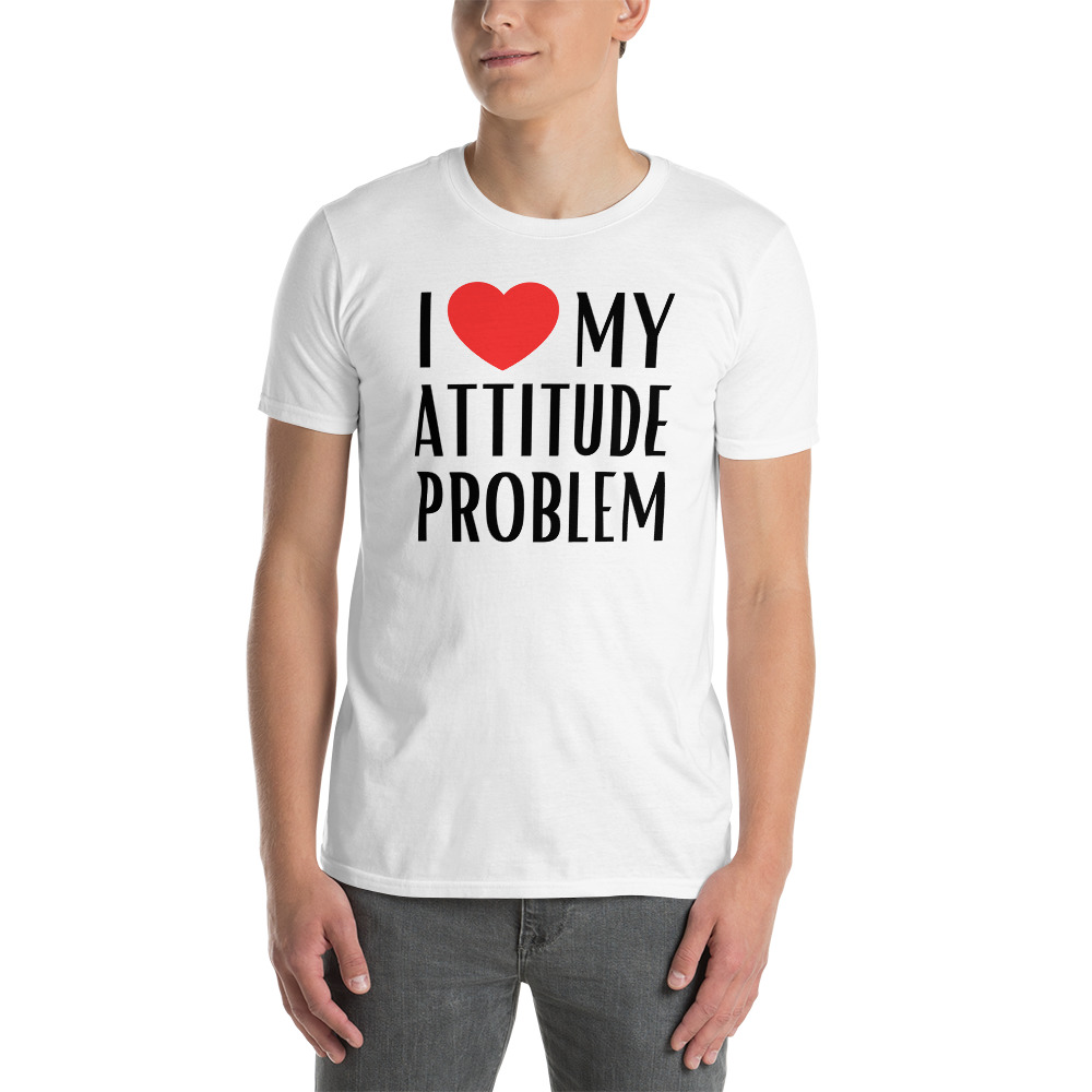 I Love My Attitude Problem T-Shirt