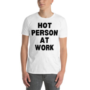 HOT PERSON AT WORK Unisex T-Shirt