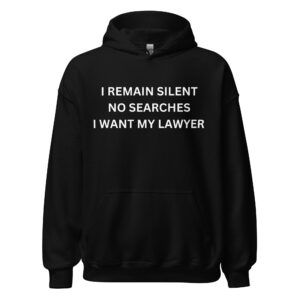 I REMAIN SILENT NO SEARCHES I WANT MY LAWYER Hoodie