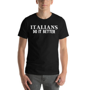 ITALIANS Do It Better Unisex t-shirt