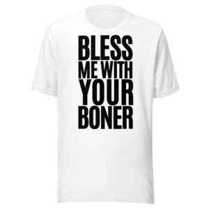 Alternative view of BLESS ME WITH YOUR BONER t-shirt (in black letters)