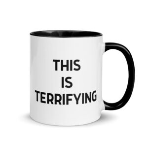 THIS IS TERRIFYING Mug with Color Inside