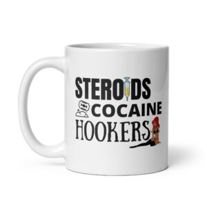 STEROIDS COCAINE HOOKERS coffee mug