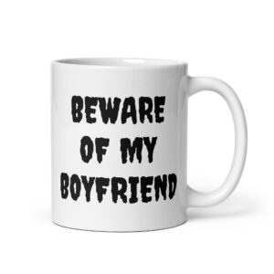 BEWARE OF MY BOYFRIEND coffee mug