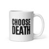 CHOOSE DEATH coffee mug